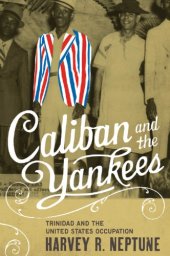 book Caliban and the Yankees: Trinidad and the United States Occupation