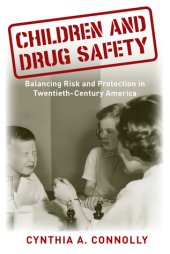 book Children and Drug Safety: Balancing Risk and Protection in Twentieth-Century America