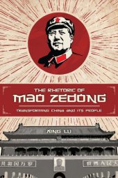 book The Rhetoric of Mao Zedong: Transforming China and Its People