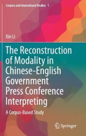 book The Reconstruction of Modality in Chinese-English Government Press Conference Interpreting: A Corpus-Based Study