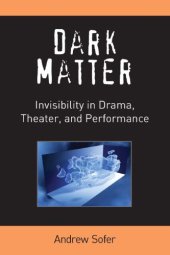 book Dark Matter: Invisibility in Drama, Theater, and Performance