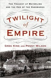 book Twilight of Empire: The Tragedy at Mayerling and the End of the Habsburgs