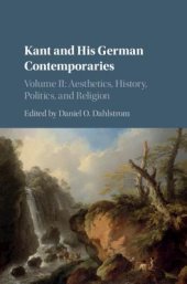 book Kant and His German Contemporaries: Volume 2, Aesthetics, History, Politics, and Religion