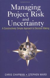 book Managing Project Risk and Uncertainty: A Constructively Simple Approach to Decision Making