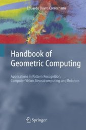 book Handbook of Geometric Computing: Applications in Pattern Recognition, Computer Vision, Neuralcomputing, and Robotics