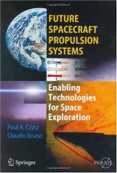 book Future Spacecraft Propulsion Systems: Enabling Technologies for Space Exploration (Springer Praxis Books / Astronautical Engineering)