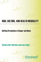 book Risk, Culture, and Health Inequality: Shifting Perceptions of Danger and Blame