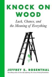 book Knock on Wood: Luck, Chance, and the Meaning of Everything