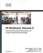 book IP Multicast, Volume II: Advanced Multicast Concepts and Large-Scale Multicast Design