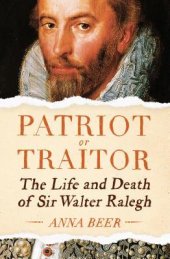 book The Last Days of Ralegh: Writer a Explorer a Patriot a Traitor