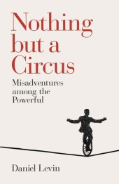 book Nothing but a Circus: Misadventures among the Powerful