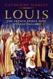 book Louis: The French Prince Who Invaded England