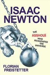 book Isaac Newton : The Asshole Who Reinvented the Universe