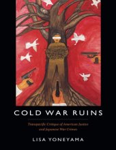 book Cold War Ruins: Transpacific Critique of American Justice and Japanese War Crimes