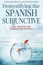 book Demystifying the Spanish Subjunctive: Feel the Fear and ’Subjunctive’ Anyway