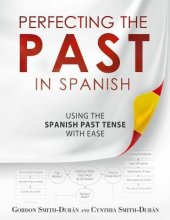 book Perfecting the Past in Spanish: Using the Spanish Past Tense with Ease