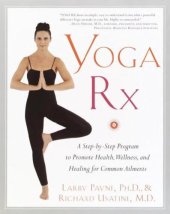 book Yoga RX A Step-by-Step Program to Promote Health, Wellness, and Healing for Common Ailments