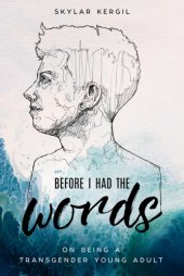 book Before I Had the Words: On Being a Transgender Young Adult