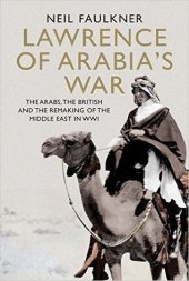 book Lawrence of Arabia’s War: The Arabs, the British and the Remaking of the Middle East in WWI