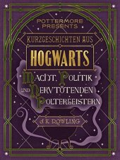 book Kurzgeschichten aus Hogwarts: Macht, Politik und nervtötenden Poltergeistern