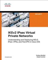 book IKEv2 IPsec virtual private networks : understanding and deploying IKEv2, IPsec VPNs, and FlexVPN in Cisco IOS