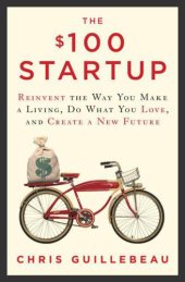 book The $100 Startup: Reinvent the Way You Make a Living, Do What You Love, and Create a New Future