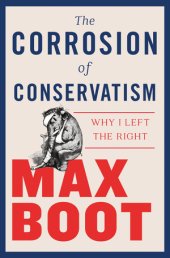 book The Corrosion of Conservatism: Why I Left the Right