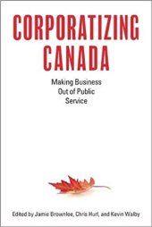 book Corporatizing Canada: Making Business out of Public Service