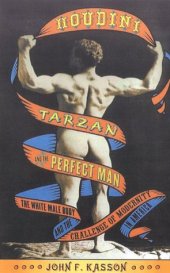 book Houdini, Tarzan, and the Perfect Man: The White Male Body and the Challenge of Modernity in America