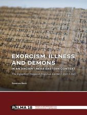 book Exorcism, Illness and Demons in an Ancient Near Eastern Context: The Egyptian Magical Papyrus Leiden I 343 + 345