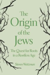 book The Origin of the Jews: The Quest for Roots in a Rootless Age