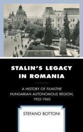 book Stalin’s Legacy in Romania: The Hungarian Autonomous Region, 1952-1960