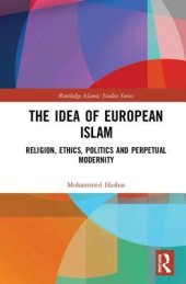 book The Idea of European Islam: Religion, Ethics, Politics and Perpetual Modernity