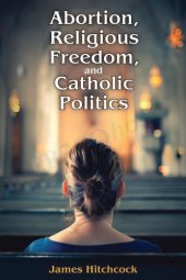 book Abortion, Religious Freedom, and Catholic Politics