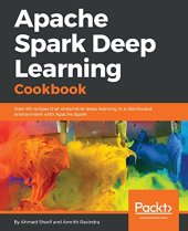 book Apache Spark Deep Learning Cookbook: Over 80 recipes that streamline deep learning in a distributed environment with Apache Spark