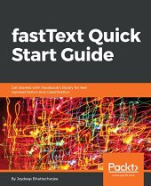 book fastText Quick Start Guide: Get started with Facebook’s library for text representation and classification