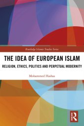 book The Idea of European Islam: Religion, Ethics, Politics and Perpetual Modernity