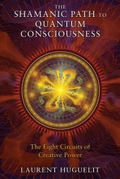 book The Shamanic Path to Quantum Consciousness: The Eight Circuits of Creative Power