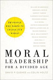 book Moral Leadership for a Divided Age: Fourteen People Who Dared to Change Our World