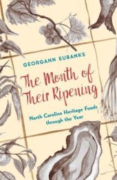 book The Month of Their Ripening: North Carolina Heritage Foods Through the Year