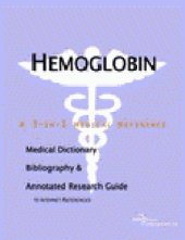 book Hemoglobin: A Medical Dictionary, Bibliography and Annotated Research Guide to Internet References