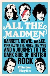 book All the madmen. Barrett, Bowie, Drake, Pink Floyd, The Kinks, The Who & a Journey to the dark side of English Rock