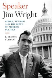 book Speaker Jim Wright: Power, Scandal, and the Birth of Modern Politics