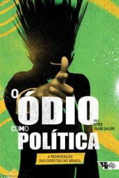 book O Ódio Como Política: A Reivenção das Direitas no Brasil