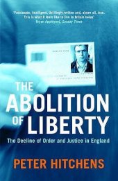 book The Abolition of Liberty: The Decline of Order and Justice in England