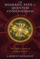 book The Shamanic Path to Quantum Consciousness: The Eight Circuits of Creative Power