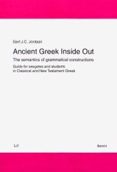 book Ancient Greek Inside Out: The semantics of grammatical constructions. Guide for exegetes and students in Classical and New Testament Greek