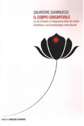 book Il corpo consapevole. Le arti d’Oriente e l’integrazione della vita adulta. Contributo a una fenomenologia interculturale