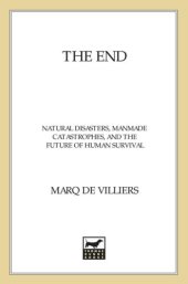 book The End: Natural Disasters, Manmade Catastrophes, and the Future of Human Survival