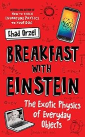 book Breakfast with Einstein: The Exotic Physics of Everyday Objects